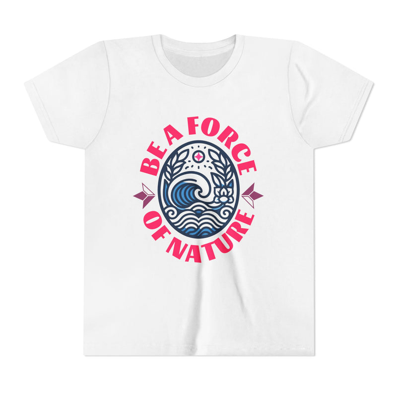 Be A Force Of Nature Short Sleeve T-Shirt (Girls)